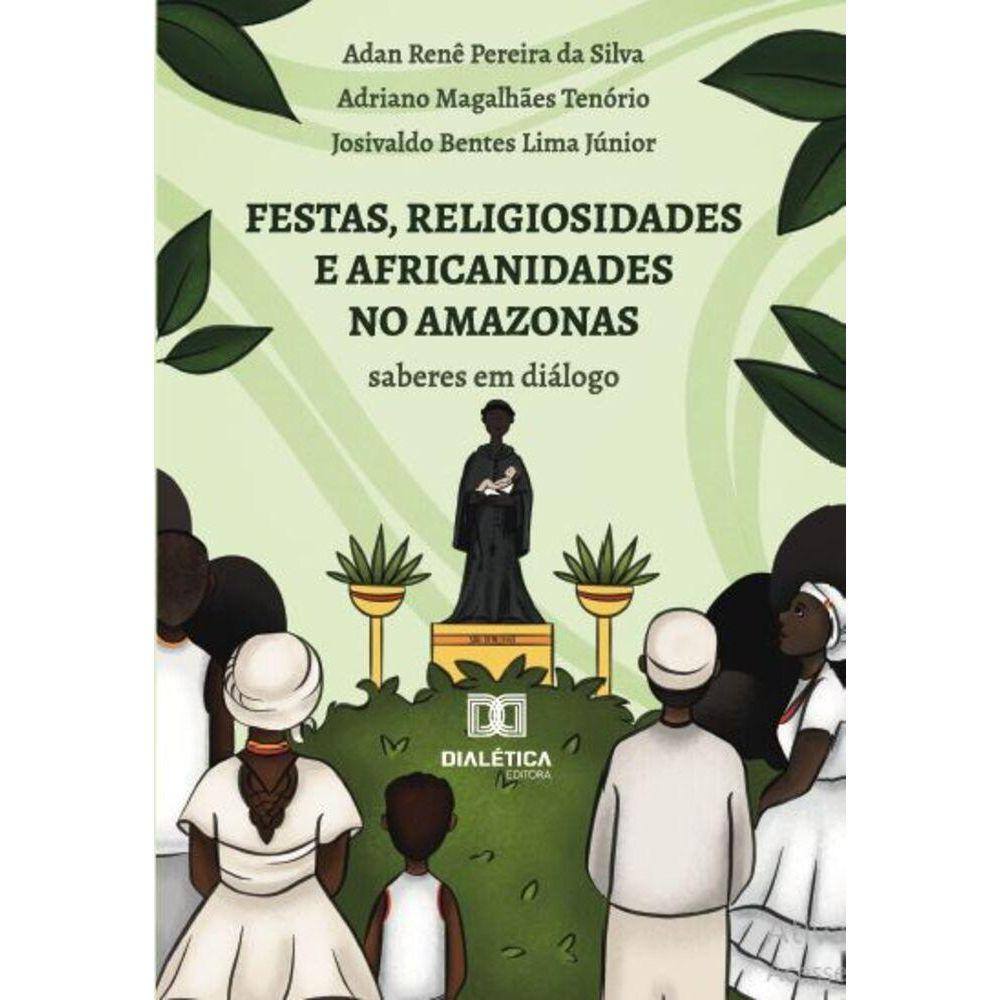 Festas, religiosidades e africanidades no Amazonas - Saberes em diálogo