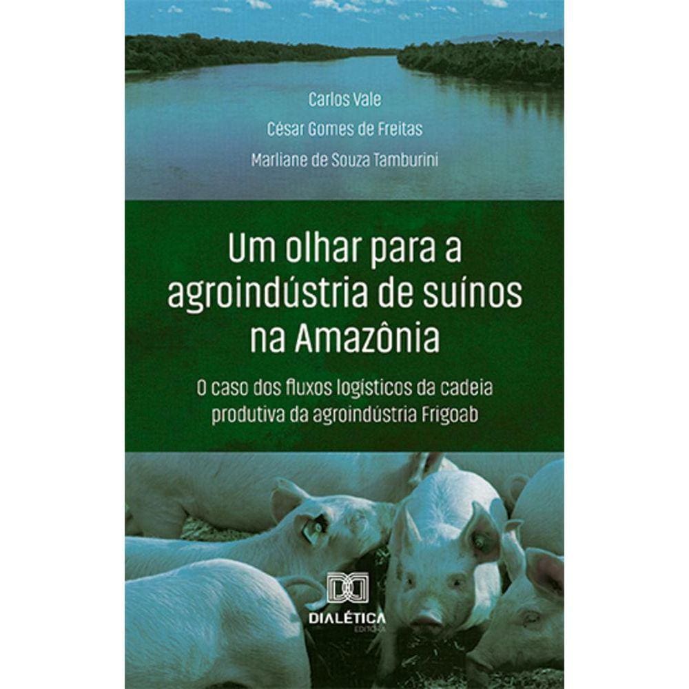Um olhar para a agroindústria de suínos na Amazônia - O caso dos fluxos logísticos da cadeia produtiva da agroindústria Frigoab