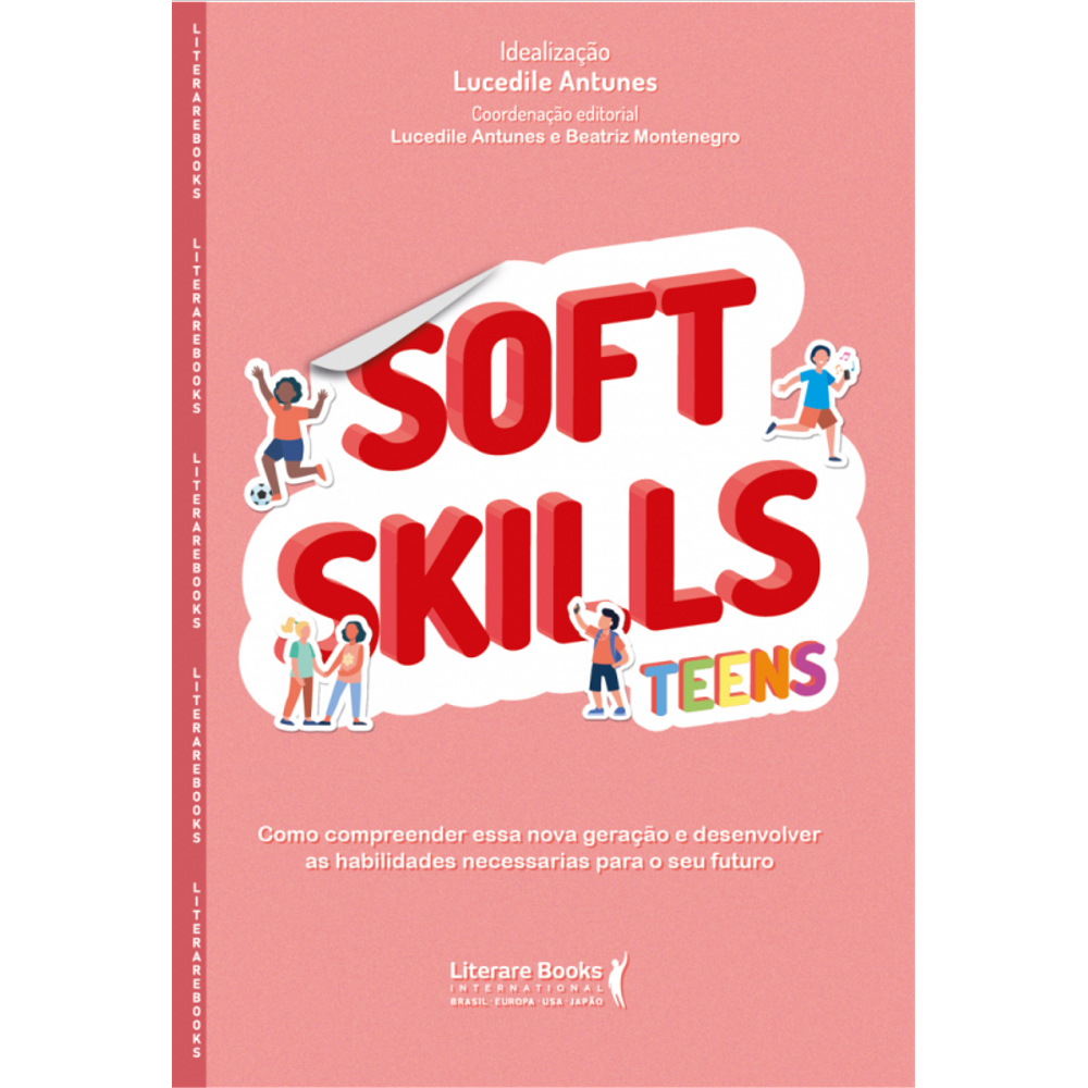 Soft Skills Teens: Como compreender essa nova geração e desenvolver as habilidades necessárias para o seu futuro