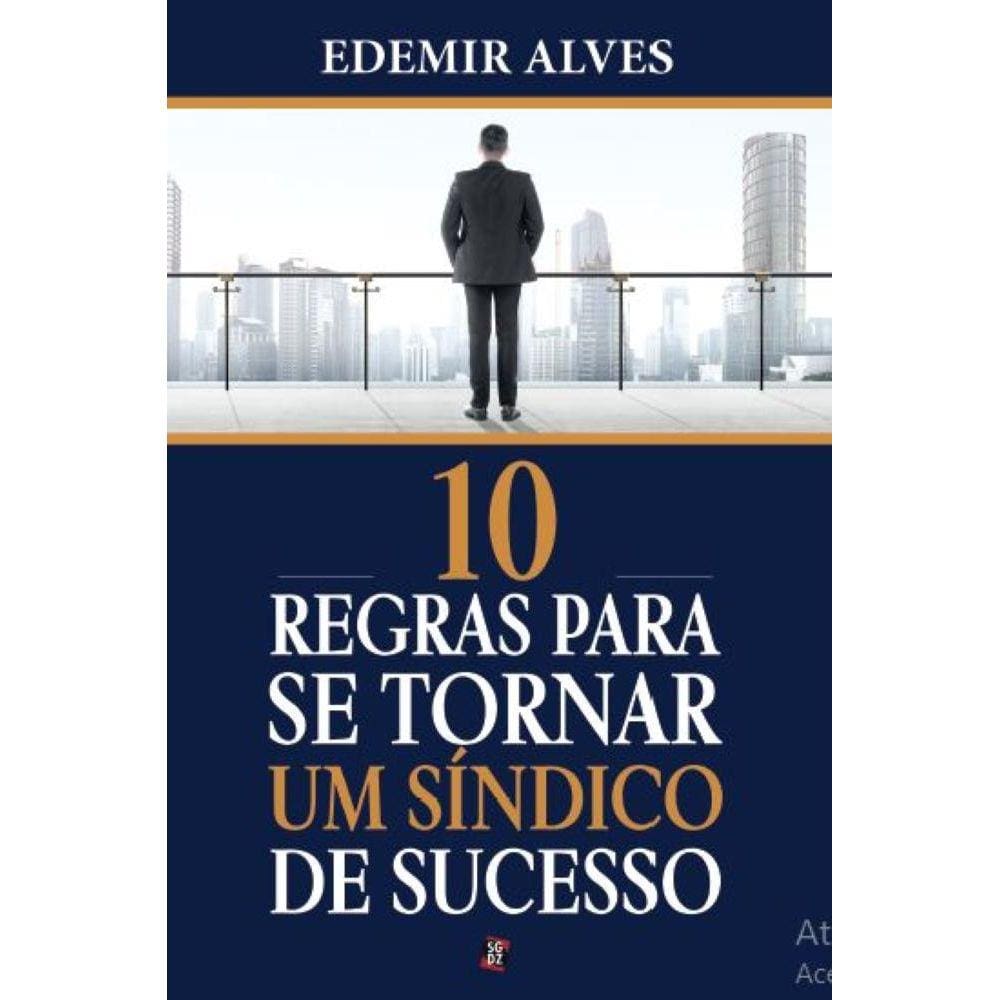 10 regras para se tornar um síndico de sucesso - Manual completo do síndico - teoria e prática