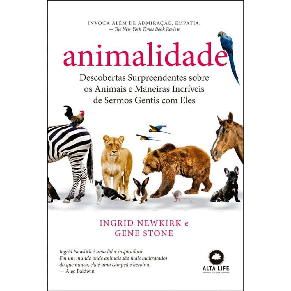 Animalidade: Descobertas surpreendentes sobre os animais e maneiras incríveis de sermos gentis com eles