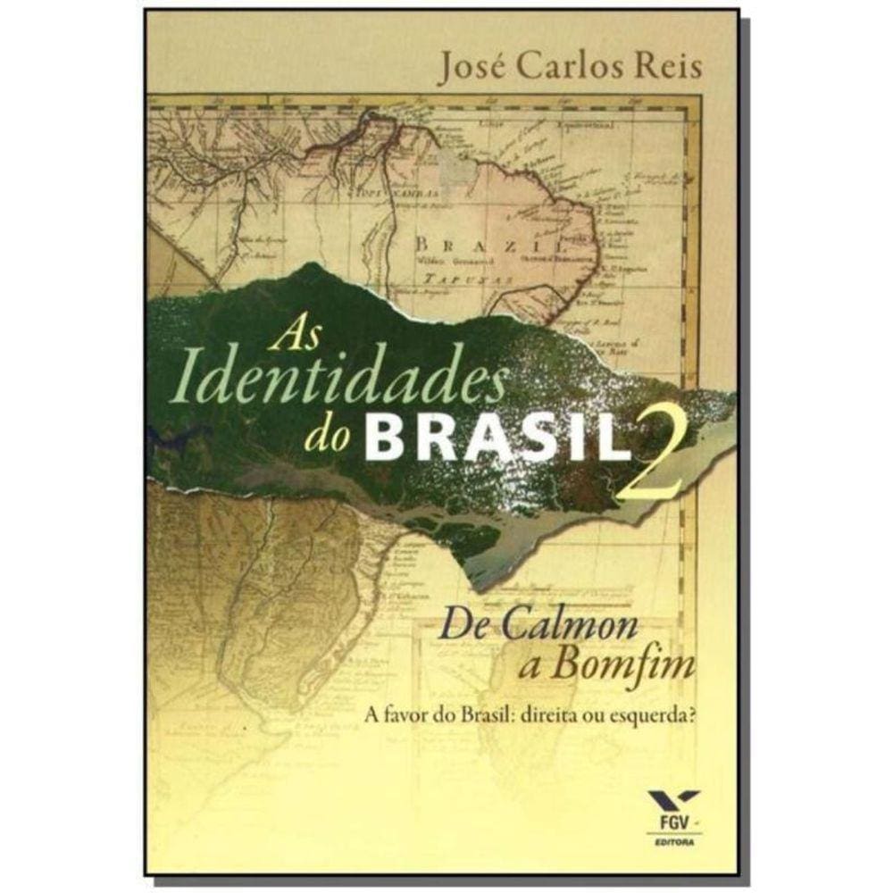 As Identidades do Brasil 2: de Calmon a Bomfim - a Favor do Brasil: Direita Ou Esquerda?