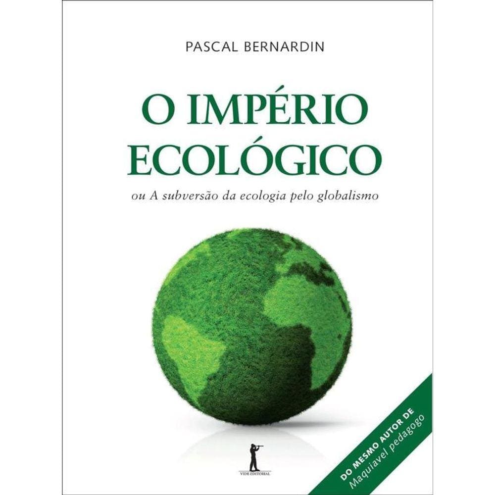 O Império Ecológico, Ou A Subversão Da Ecologia Pelo Globalismo