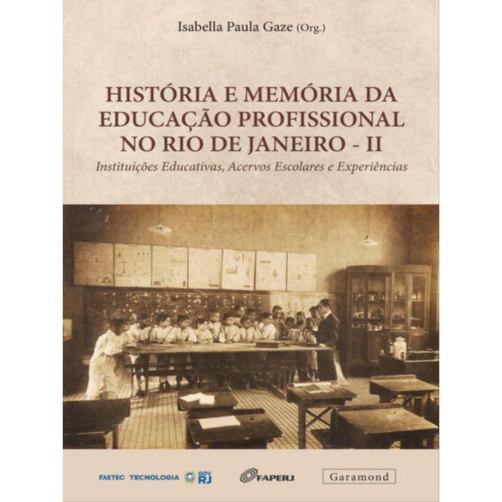 História E Memória Da Educação Profissional No Rio De Janeiro – Ii