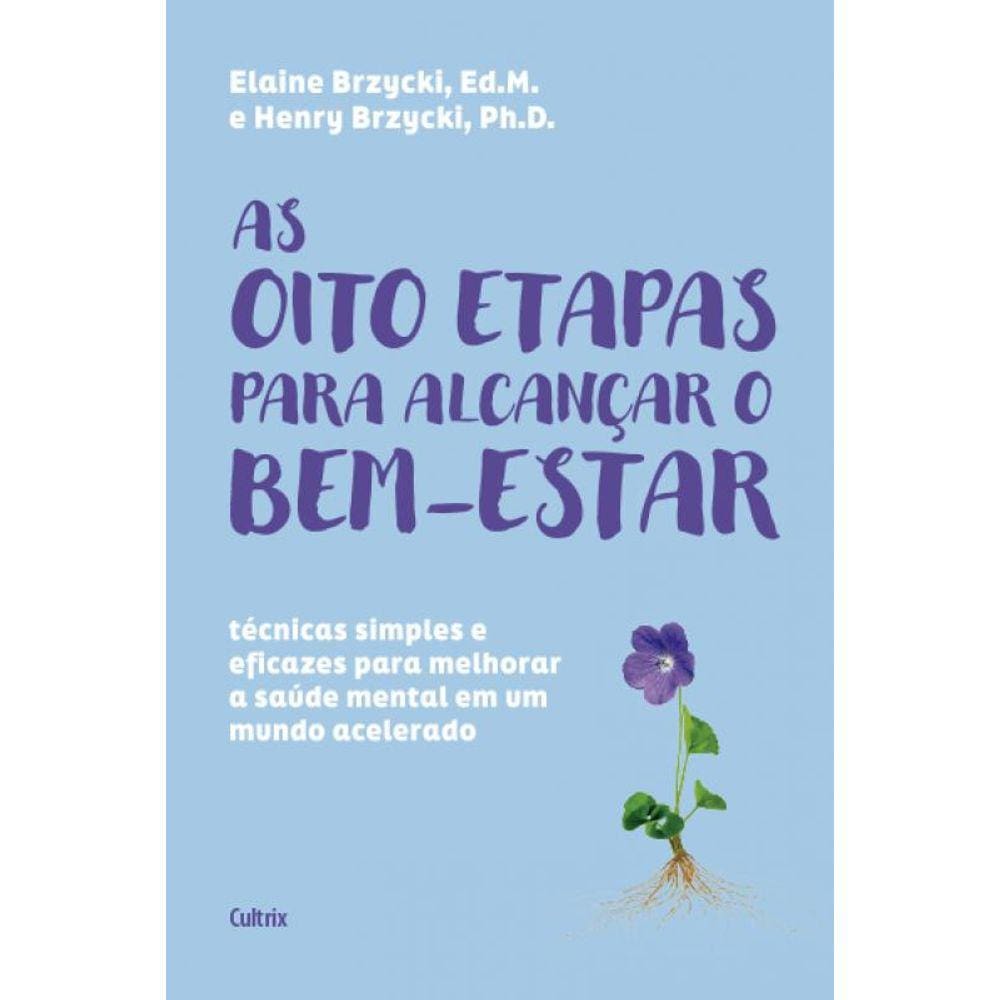 As oito etapas para alcançar o bem-estar: Técnicas simples e eficazes para melhorar a saúde mental em um mundo acelerado