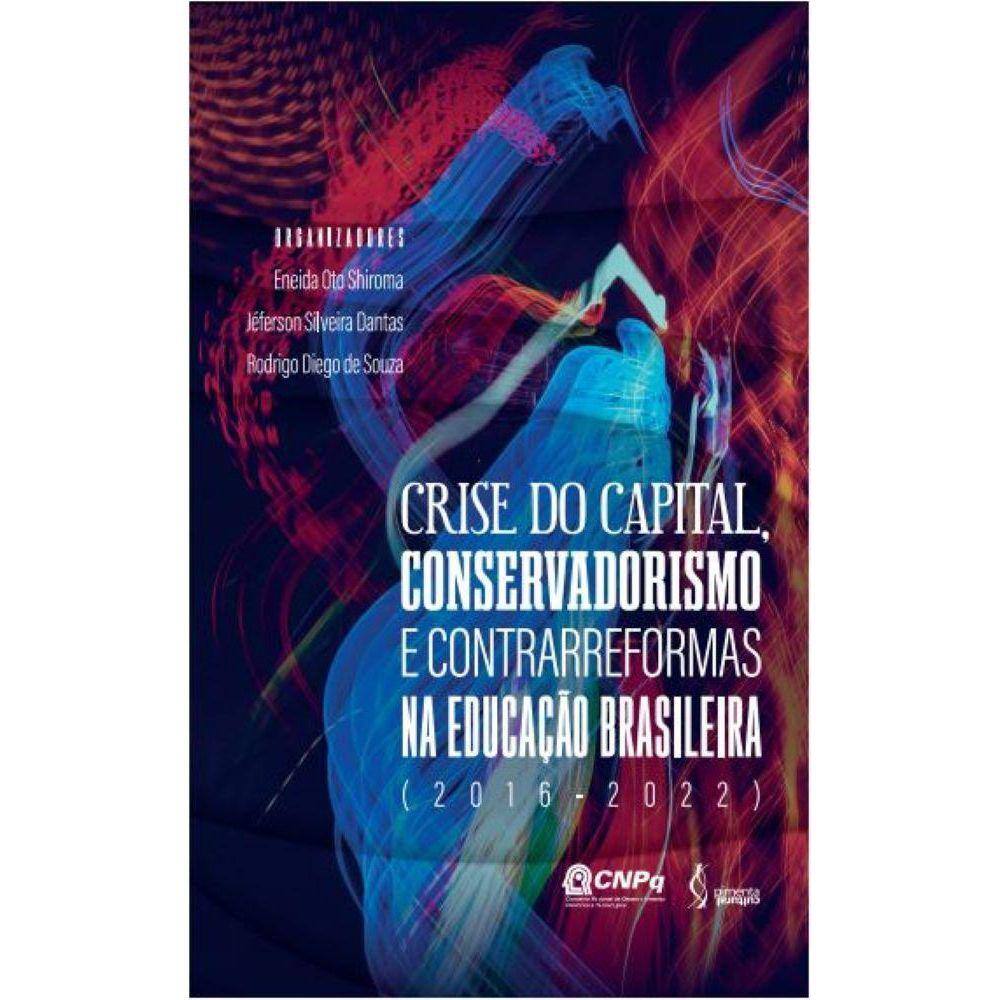 Crise do capital, conservadorismo e contrarreformas na educação brasileira (2016-2022)
