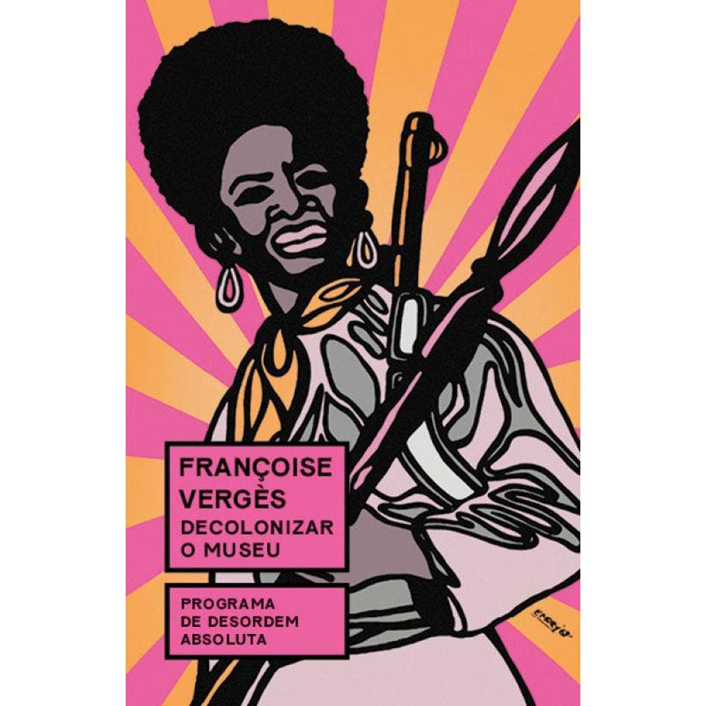 Decolonizar o museu: Programa de desordem absoluta