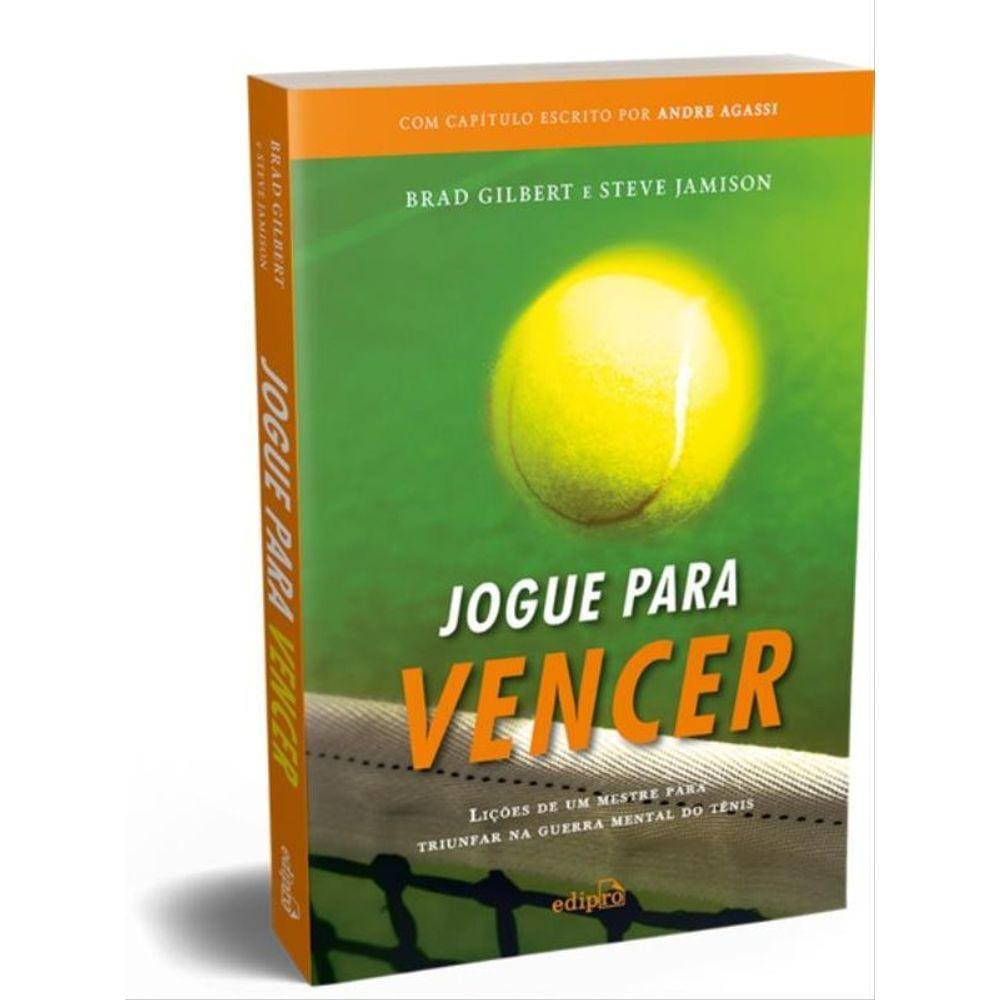 Jogue Para Vencer: Lições De Um Mestre Para Triunfar Na Guerra Mental Do Tênis (Com Capítulo Escrito
