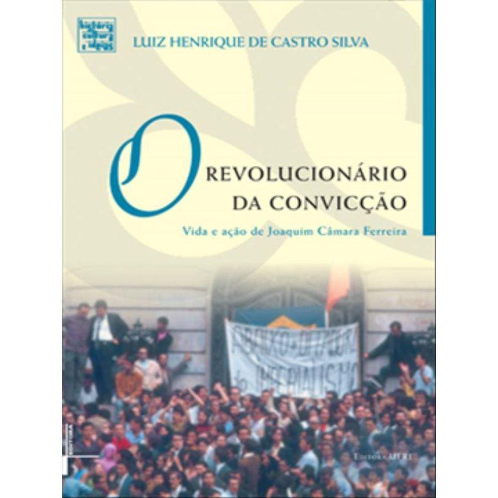 Revolucionario Da Convicçao, O - Vida E Açao De Joaquim Camara Ferreira