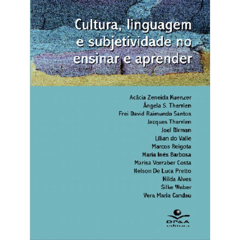 Cultura, Linguagem E Subjetividade No Ensinar E Ap