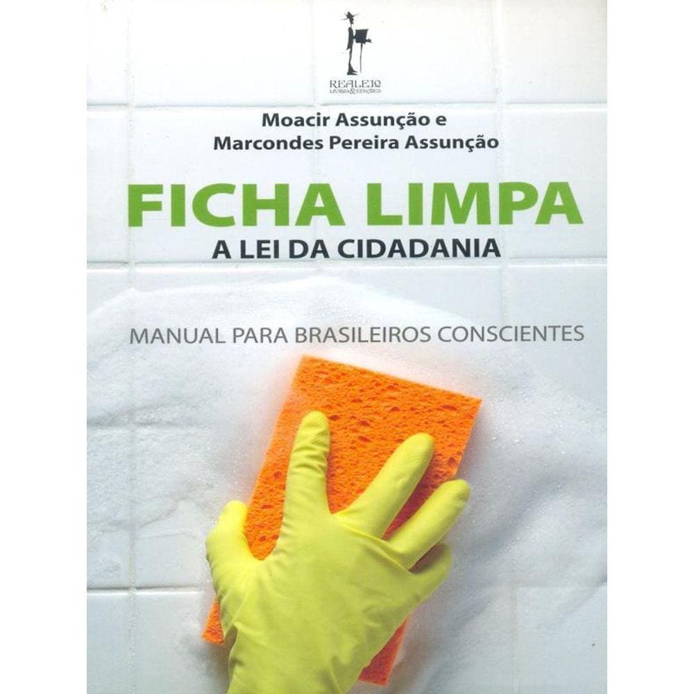 Ficha Limpa - A Lei Da Cidadania - Manual Para Brasileiros Conscientes