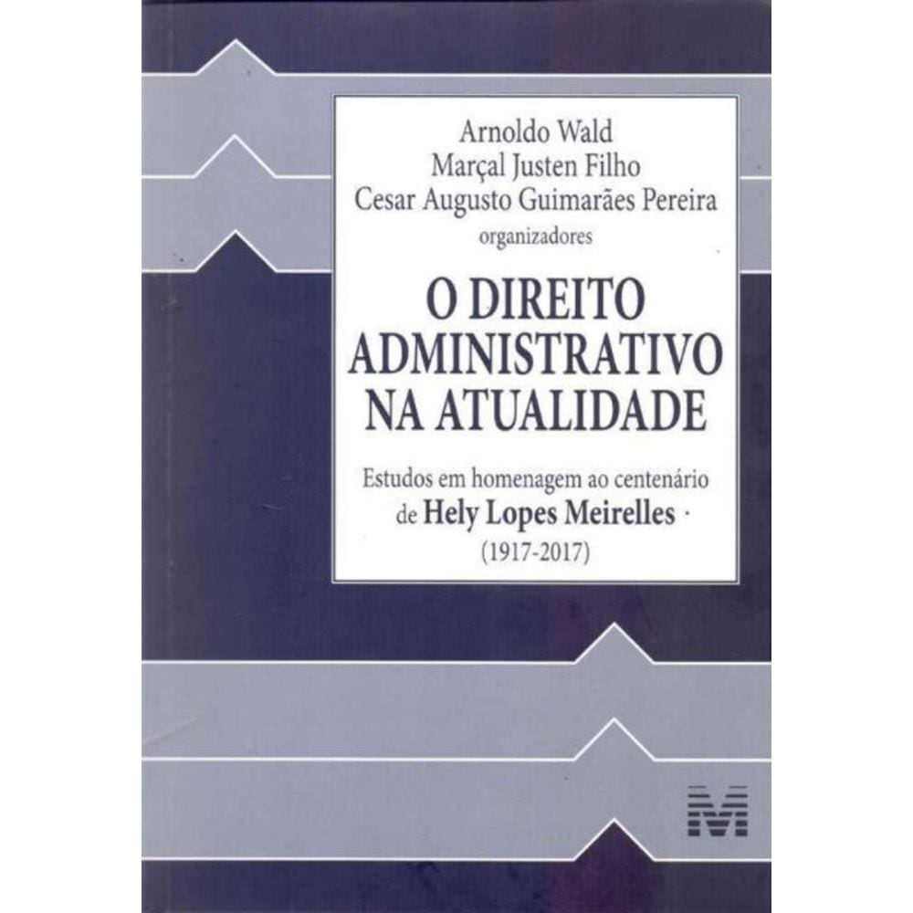 Direito Administrativo na Atualidade, O- Estudos em Homenagem ao centenário de Hely Lopes Meirelles