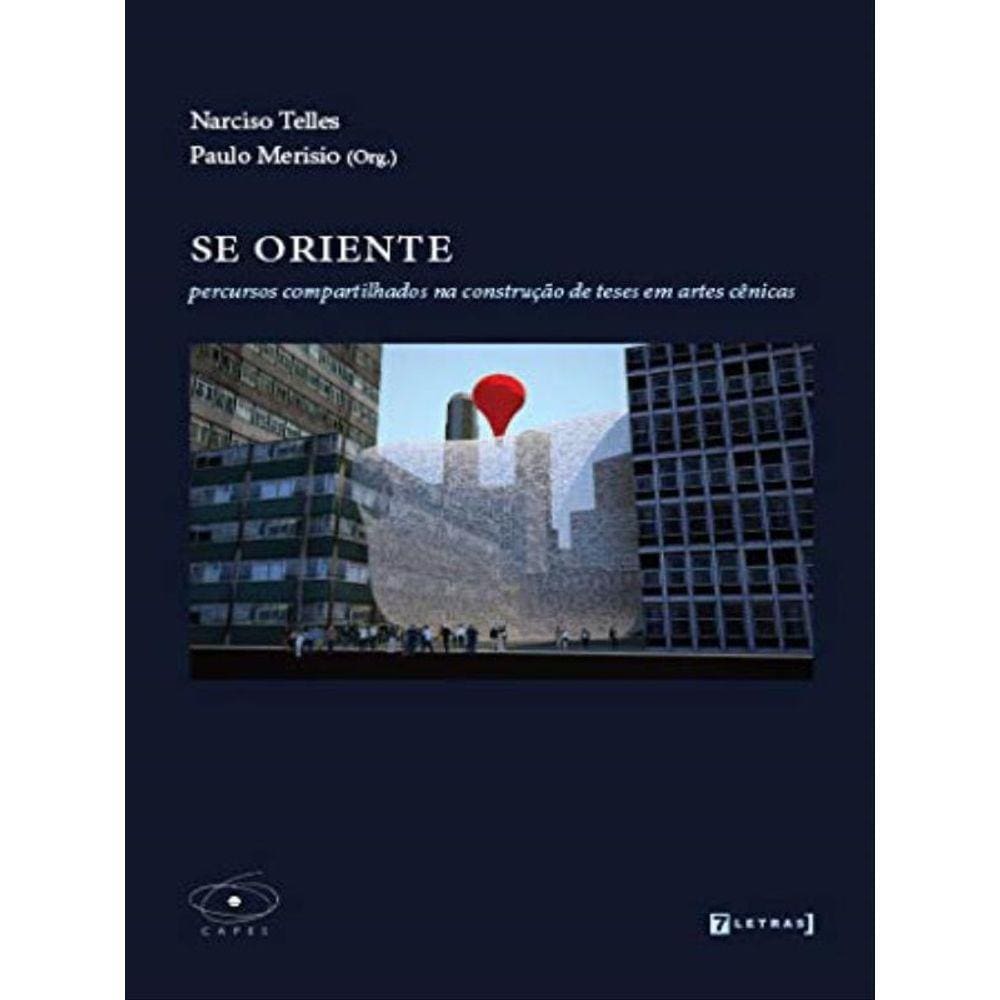 Se Oriente - Percursos Compartilhados Na Construçao De Teses Em Artes Cenicas