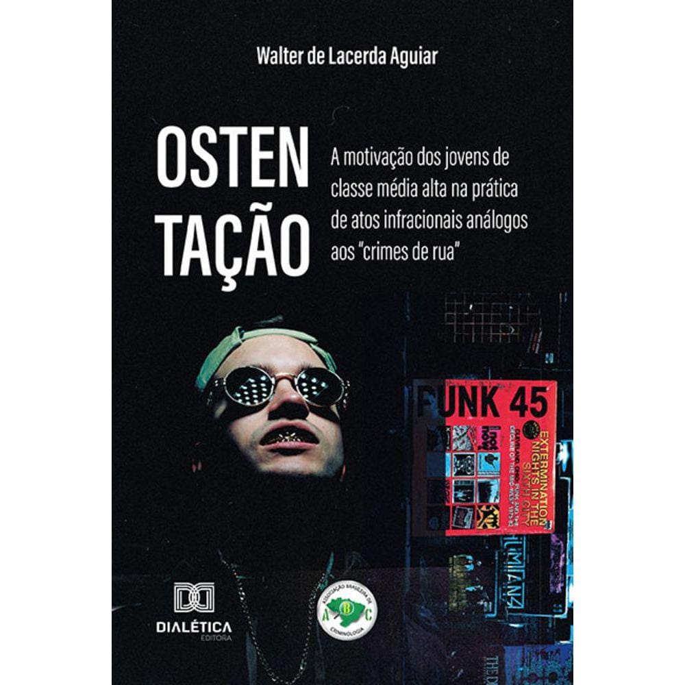 Ostentação - A motivação dos jovens de classe média alta na prática de atos infracionais análogos aos “crimes de rua”