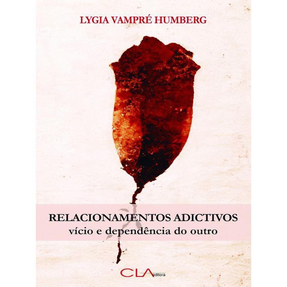 Relacionamentos Adictivos - Vício E Dependência Do Outro