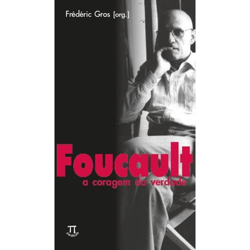 Foucault: a coragem da verdade