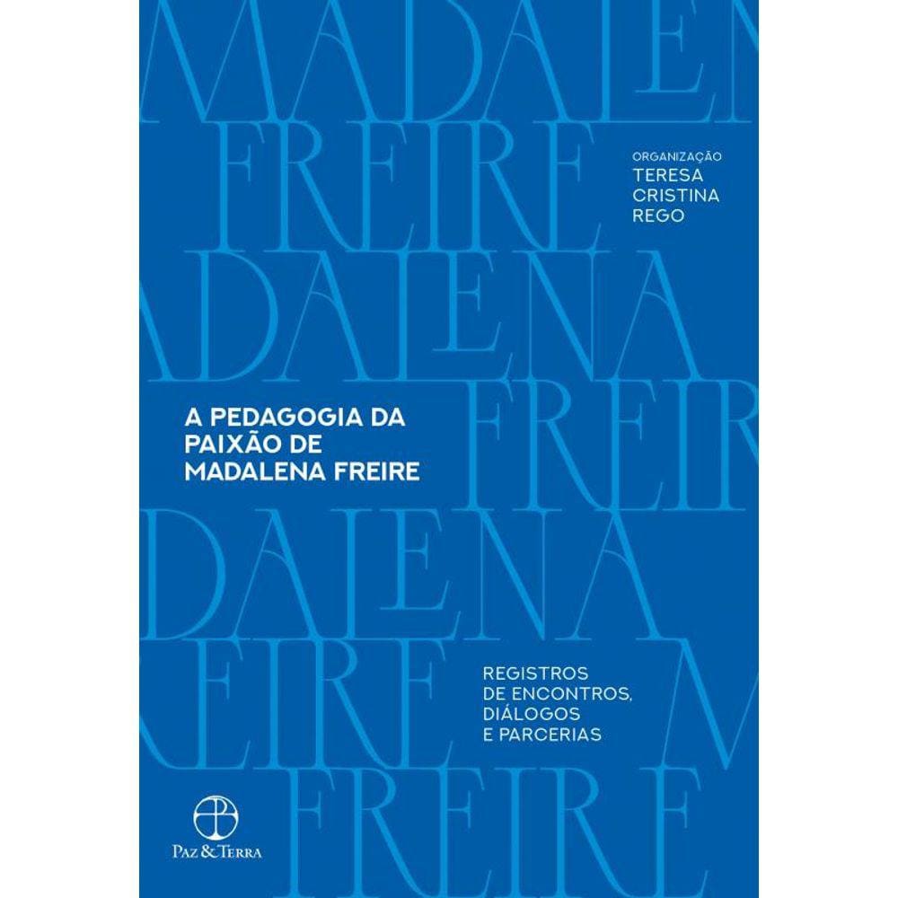 A pedagogia da paixão de Madalena Freire: Registros de encontros, diálogos e parcerias
