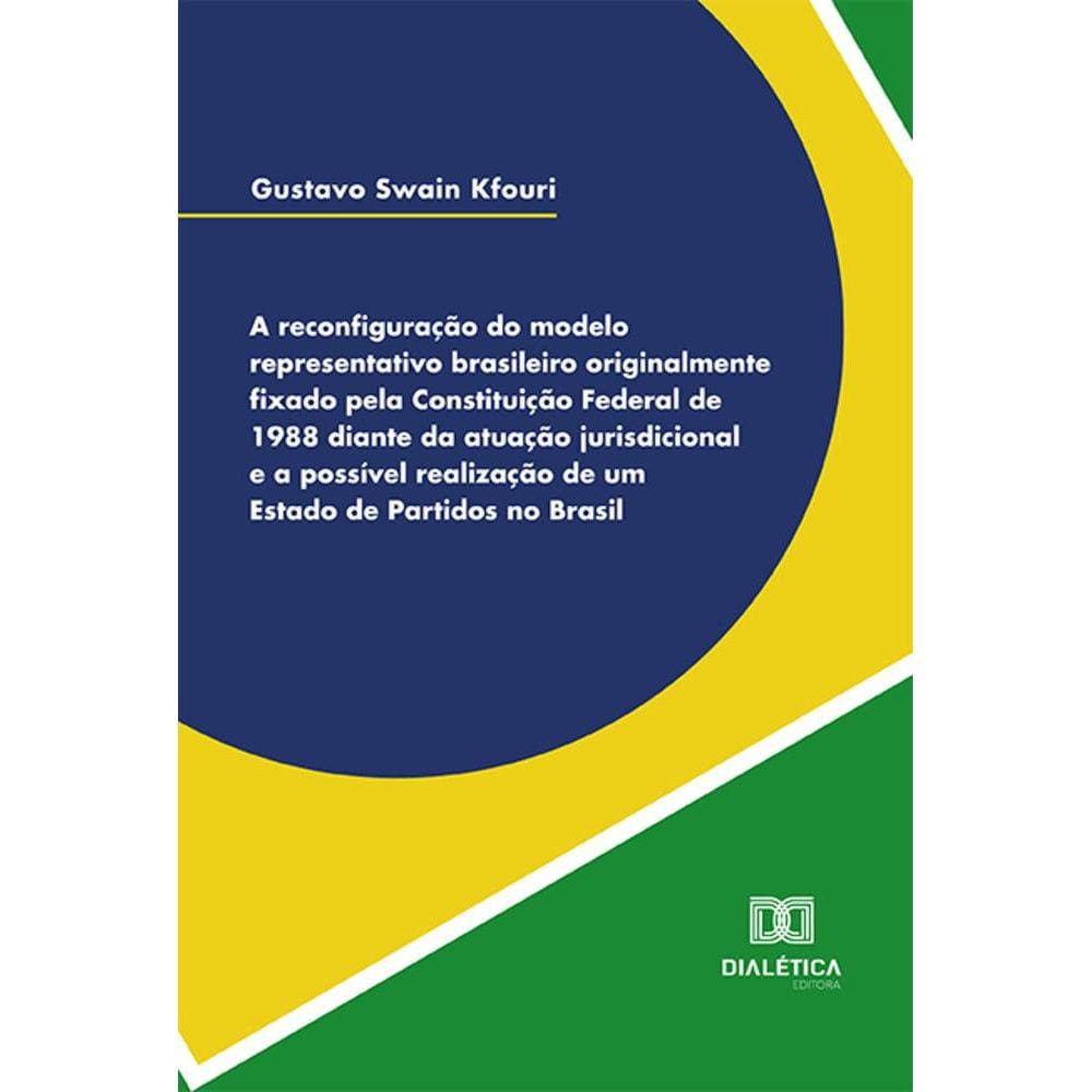 A reconfiguração do modelo representativo brasileiro originalmente fixado pela Constituição Federal de 1988 diante da atuação jurisdicional e a possí