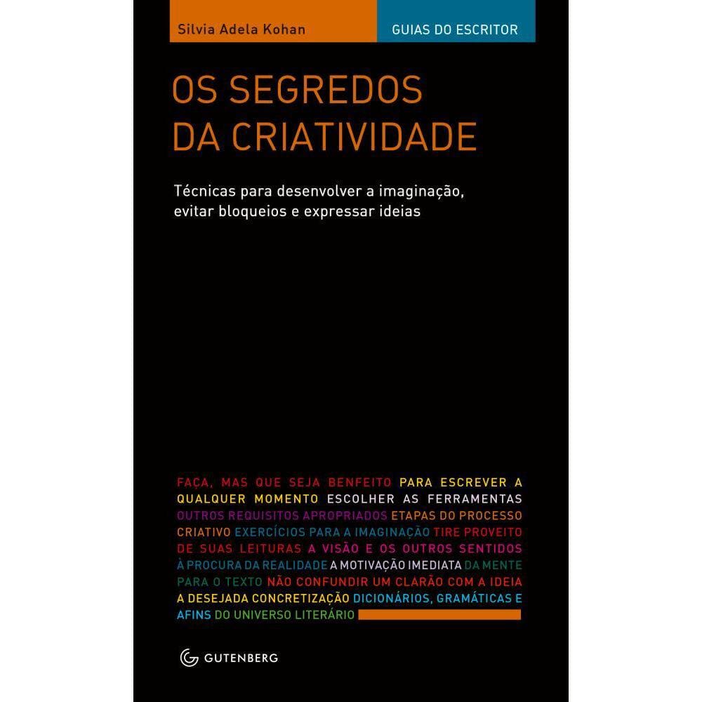 Os segredos da criatividade - Técnicas para desenvolver a imaginação, evitar bloqueios e expressar ideias