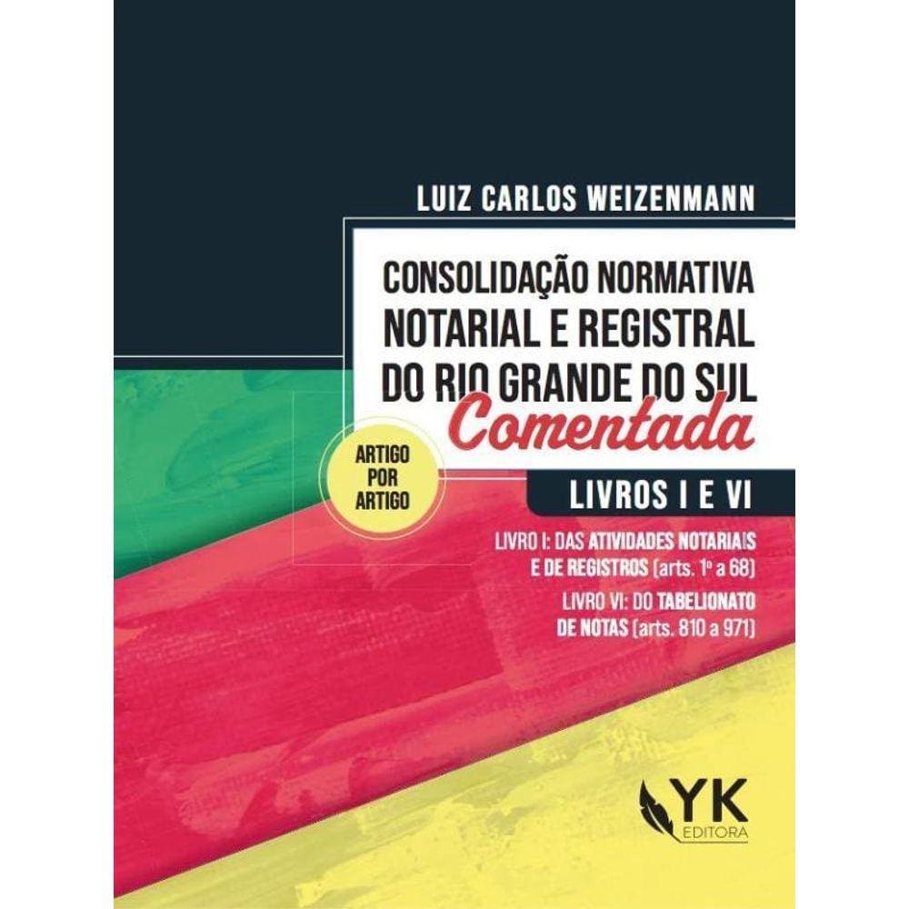 Consolidação Normativa Notarial E Registral Do Rio Grande Do Sul Comentada - Livros I E Vi - 2023