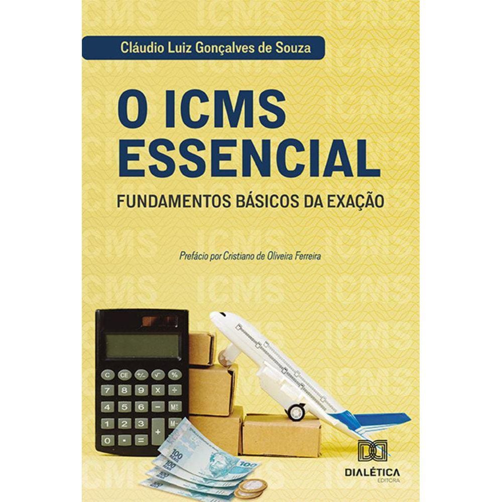 O ICMS Essencial - Fundamentos básicos da exação
