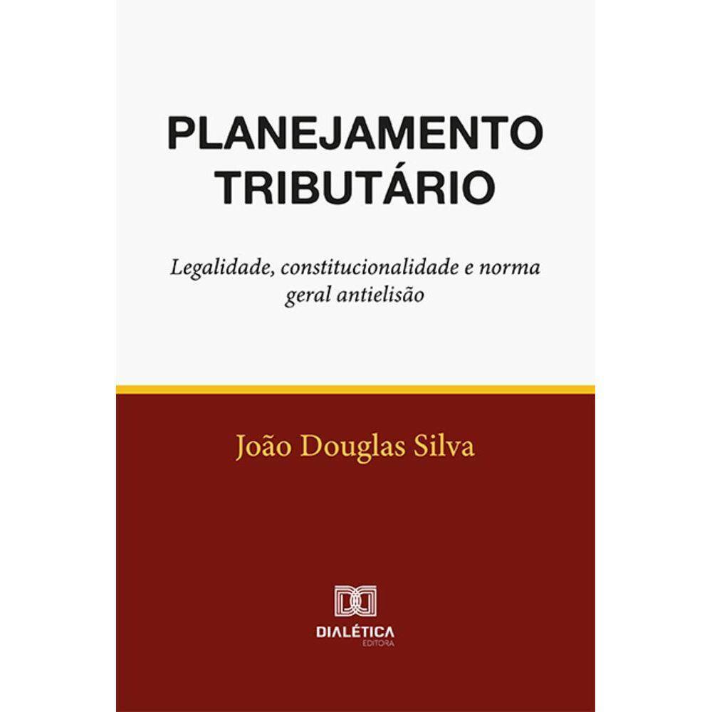 Planejamento tributário - Legalidade, constitucionalidade e norma geral antielisão