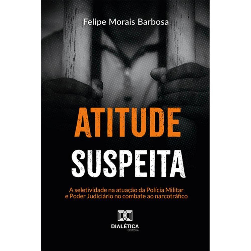 Atitude suspeita - A seletividade na atuação da Polícia Militar e Poder Judiciário no combate ao narcotráfico