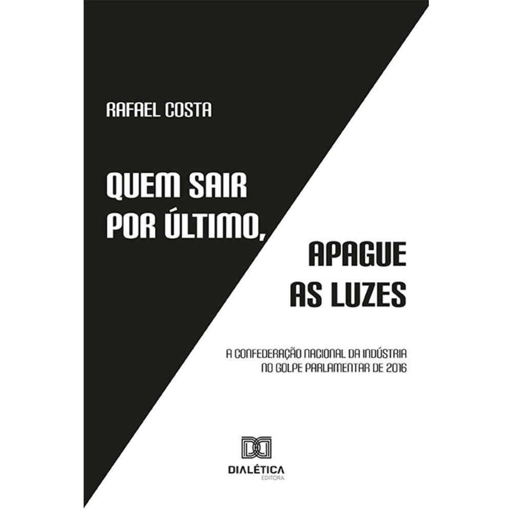 Quem sair por último, apague as luzes - A Confederação Nacional da Indústria no golpe parlamentar de 2016