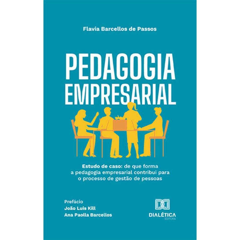 Pedagogia empresarial - Estudo de caso: de que forma a pedagogia empresarial contribui para o processo de gestão de pessoas