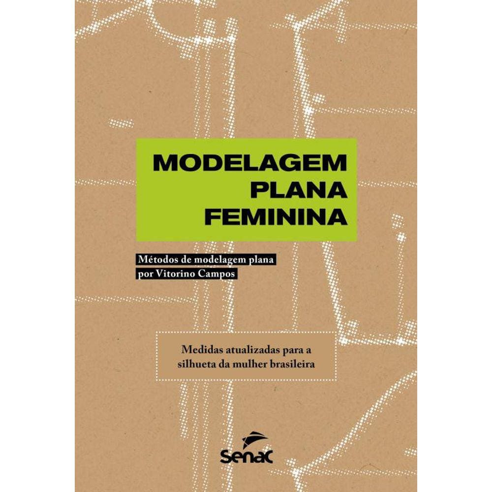 Modelagem Plana Feminina: Métodos de modelagem plana por Vitorino Campos