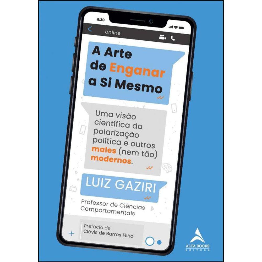 A arte de enganar a si mesmo: uma visão científica da polarização e outros males (nem tão) modernos