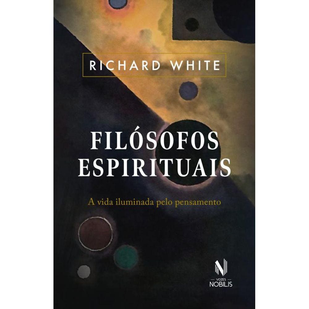 Filósofos espirituais: A vida iluminada pelo pensamento