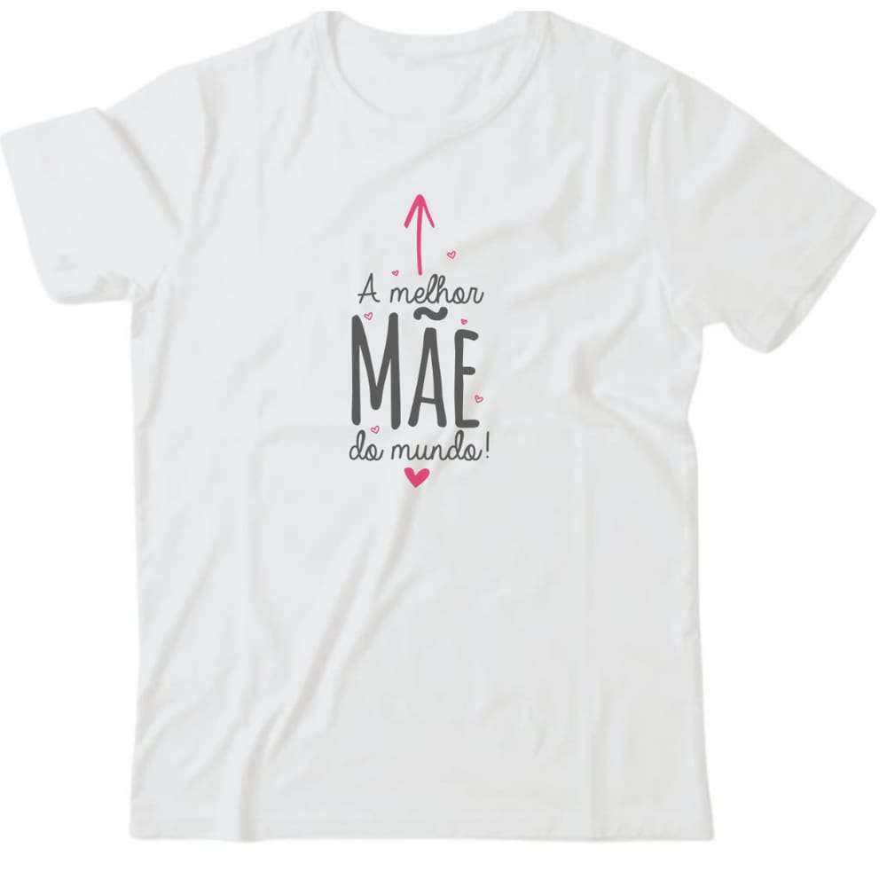 Camiseta algodão especial mães - Melhor mãe do mundo frases