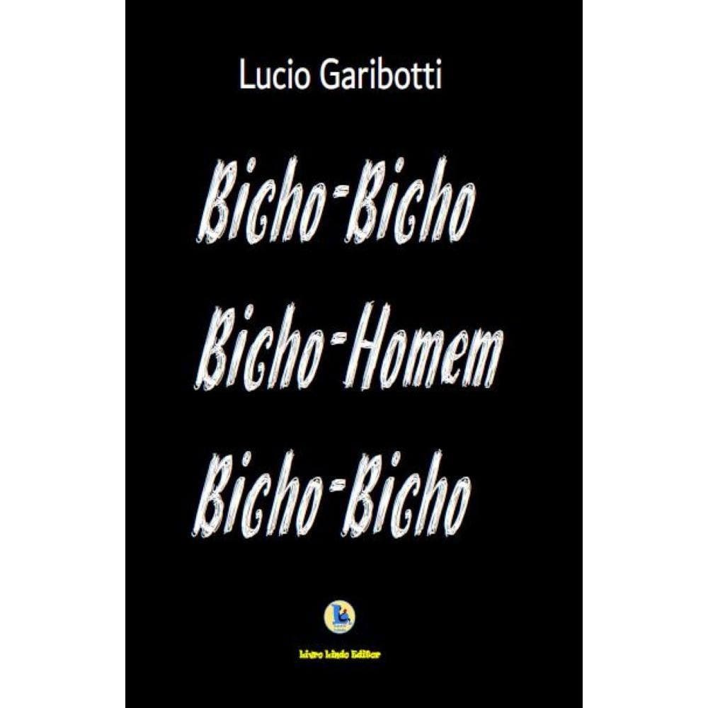 Bicho-Bicho, Bicho-Homem, Bicho-Bicho