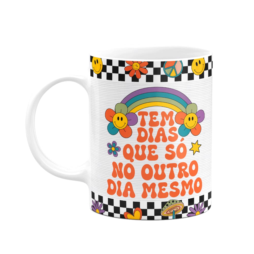 Caneca Divertida Vibes - Tem dias que só no outro mesmo
