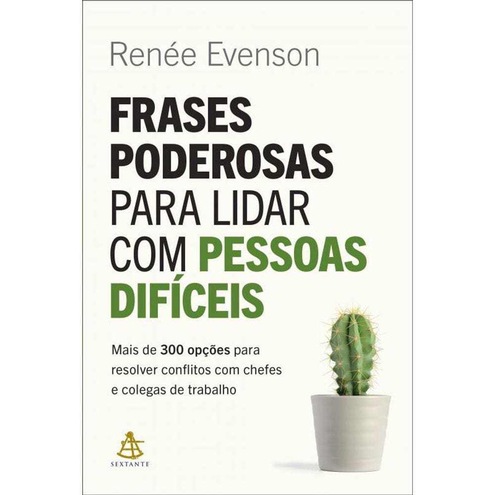 Frases poderosas para lidar com pessoas difíceis: Mais de 300 opções para resolver conflitos com chefes e colegas de trabalho