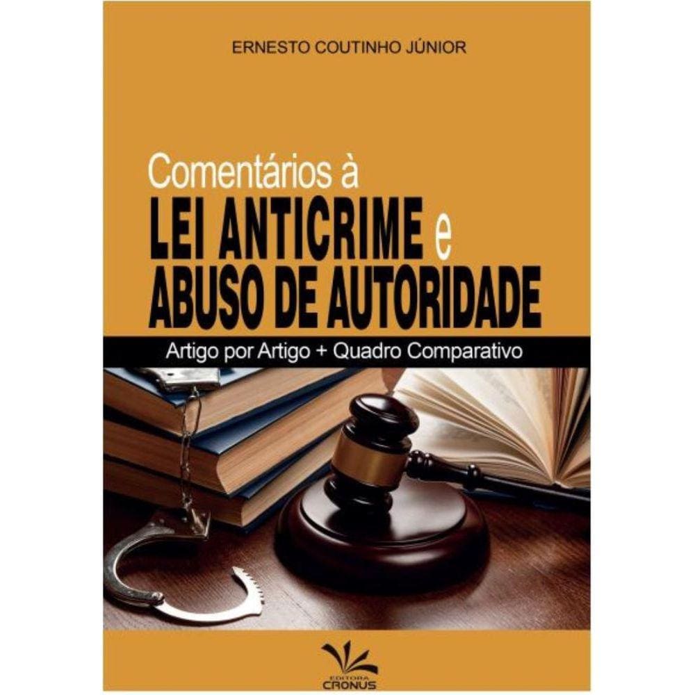 Comentários à Lei Anticrime e Abuso de Autoridade: Artigo Por Artigo + Quadro Comparativo