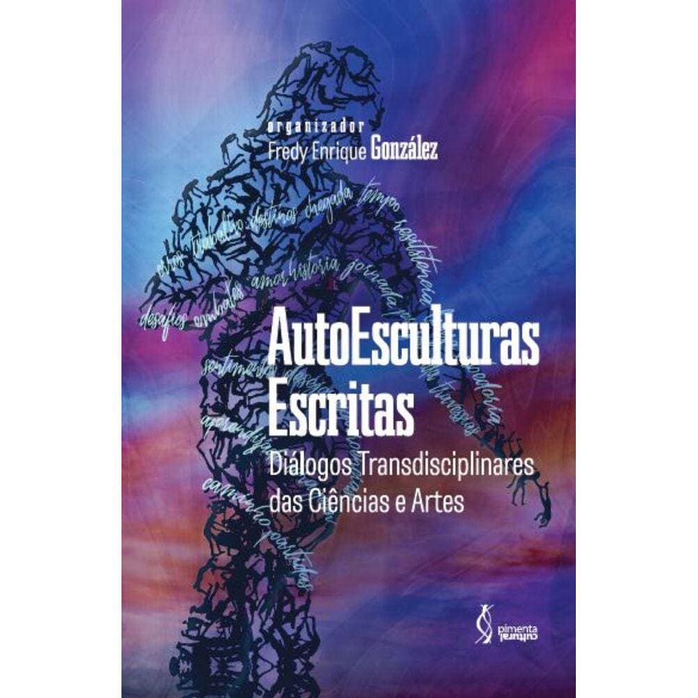 AutoEsculturas Escritas - Diálogos Transdisciplinares das Ciências e Artes