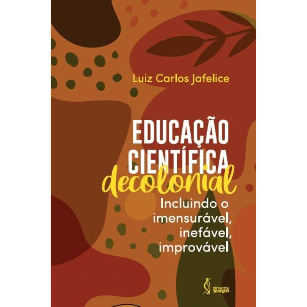 Educação científica decolonial - Incluindo o imensurável, inefável, improvável