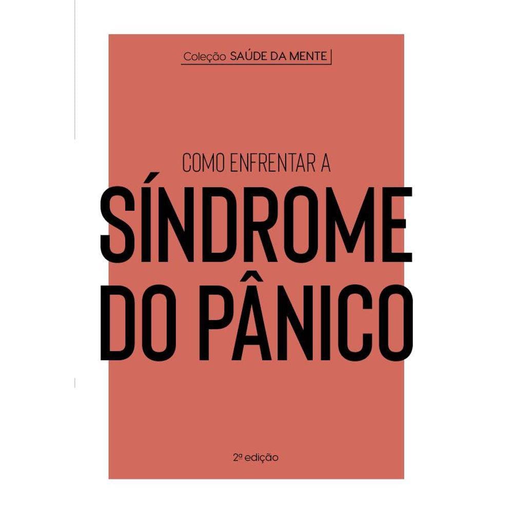 Coleção Saúde da Mente - Como enfrentar a Síndrome do Pânico