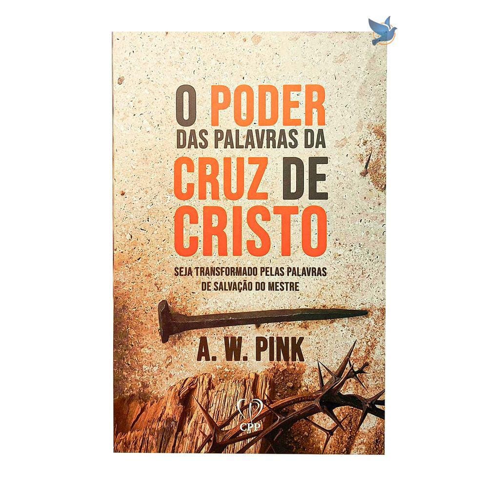 Livro O Poder Das Palavras Da Cruz De Cristo - A. W. Pink Baseado na Bíblia