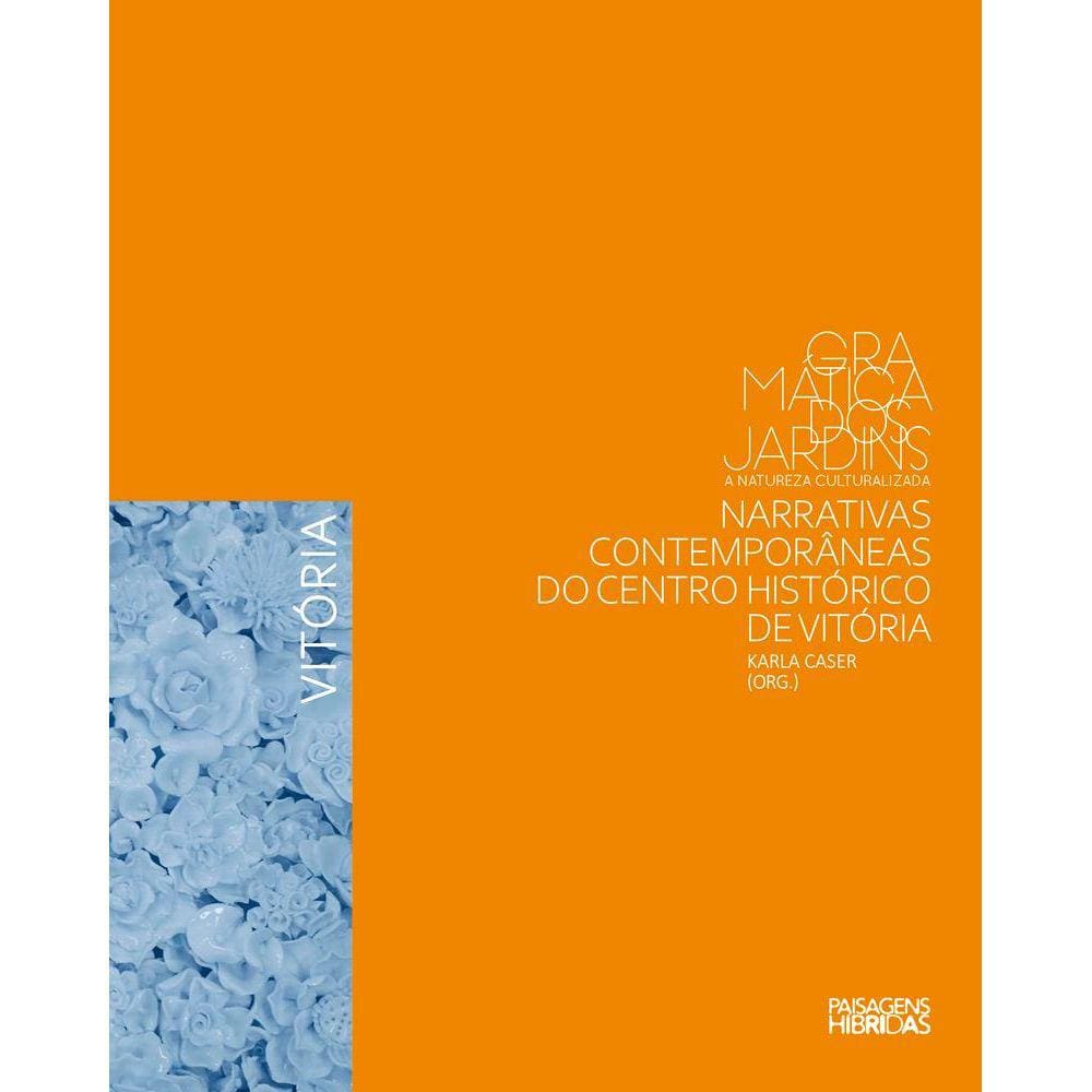 Narrativas contemporâneas do Centro Histórico de Vitória - Coleção Gramática dos jardins: a natureza culturalizada