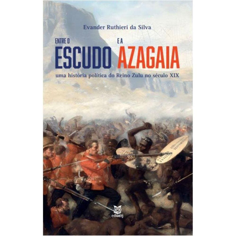 Entre o escudo e a azagaia: uma história política do Reino Zulu no século XIX