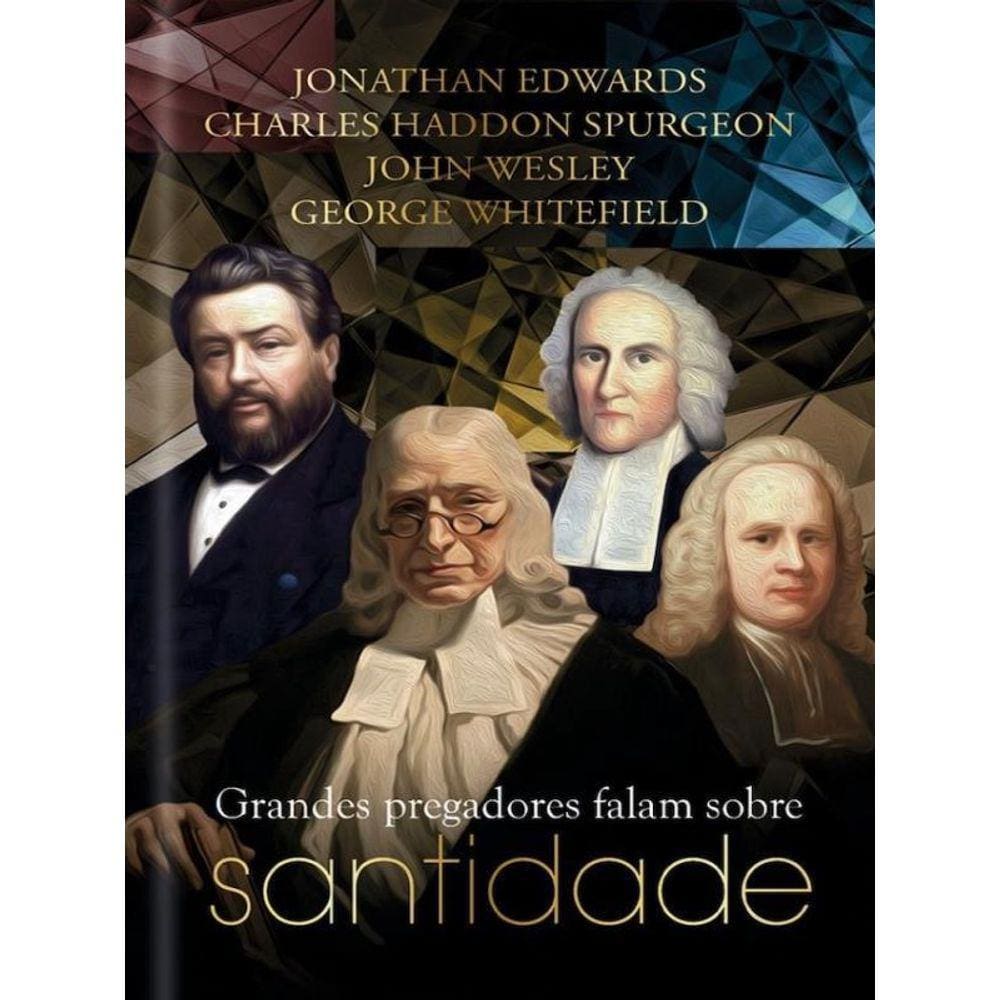 Grandes Pregadores Falam Sobre Santidade