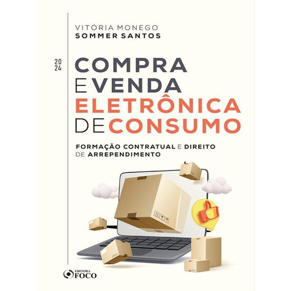 Compra E Venda Eletrônica De Consumo - Formação Contratual E Direito De Arrependimento - 1ª Ed -2024