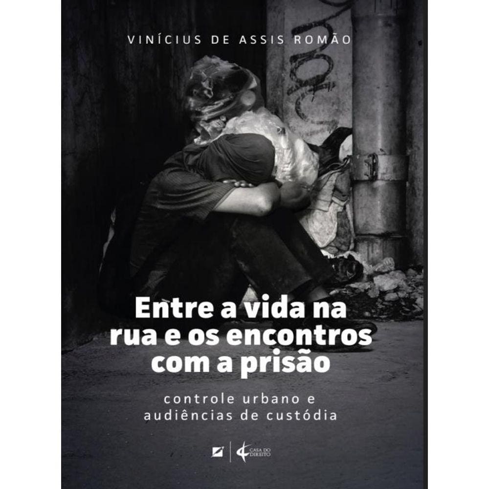 Entre A Vida Na Rua E Os Encontros Com A Prisão