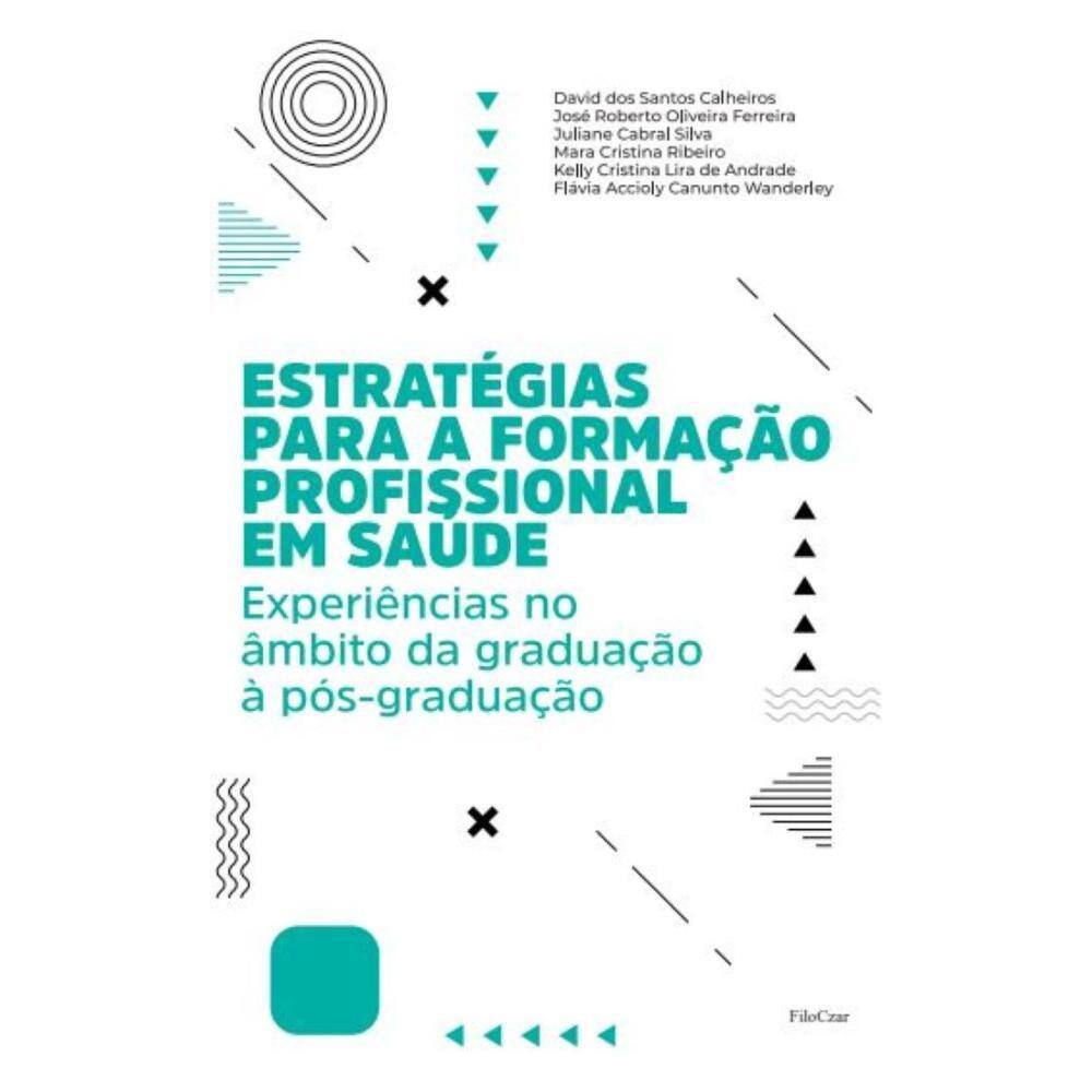 Estratégias para a formação profissional em saúde: Experiências no âmbito da graduação à pós-graduação