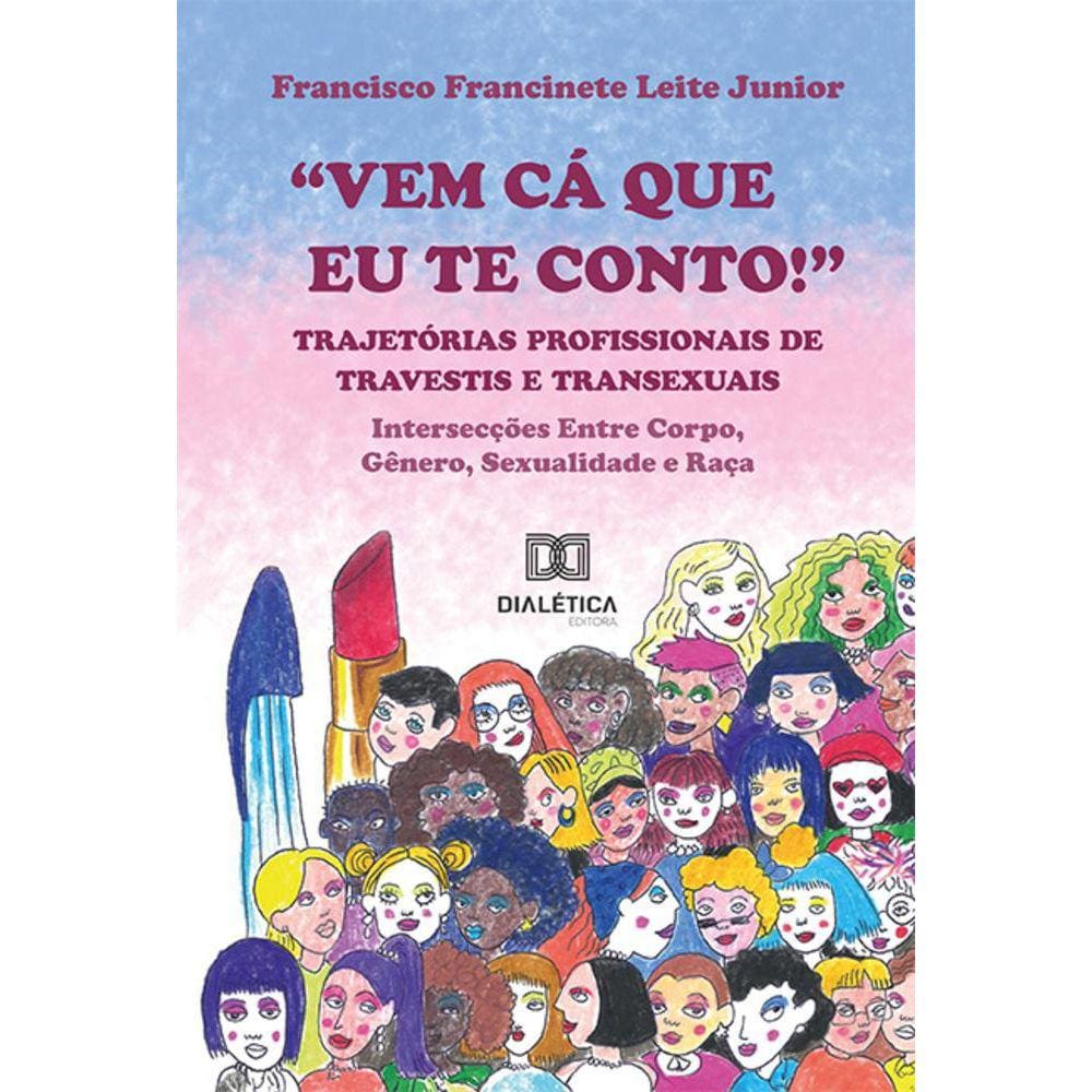 Vem cá que eu te conto!: trajetórias profissionais de travestis e transexuais - Intersecções entre corpo, gênero, sexualidade e raça