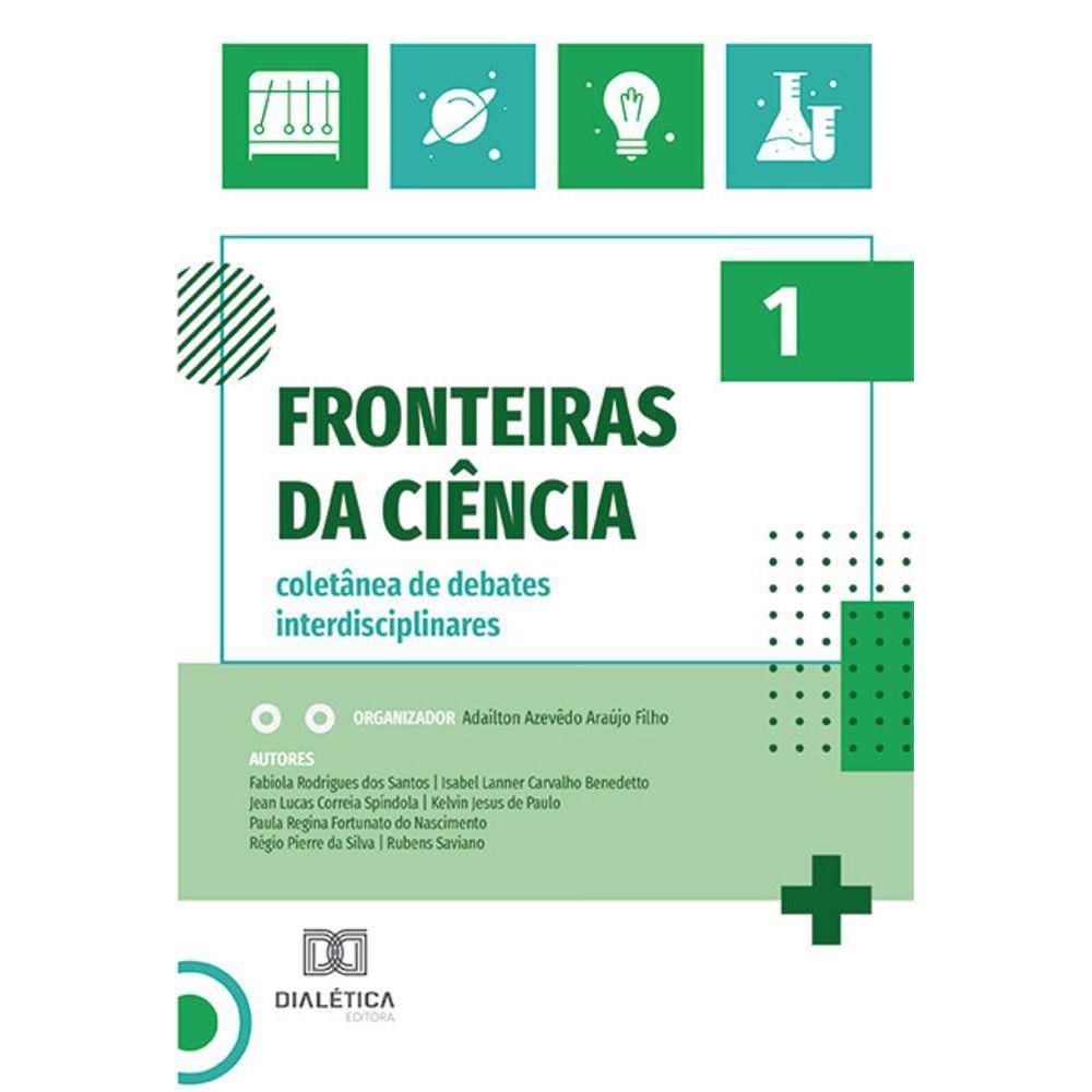 Fronteiras da ciência: coletânea de debates interdisciplinares - Volume 1