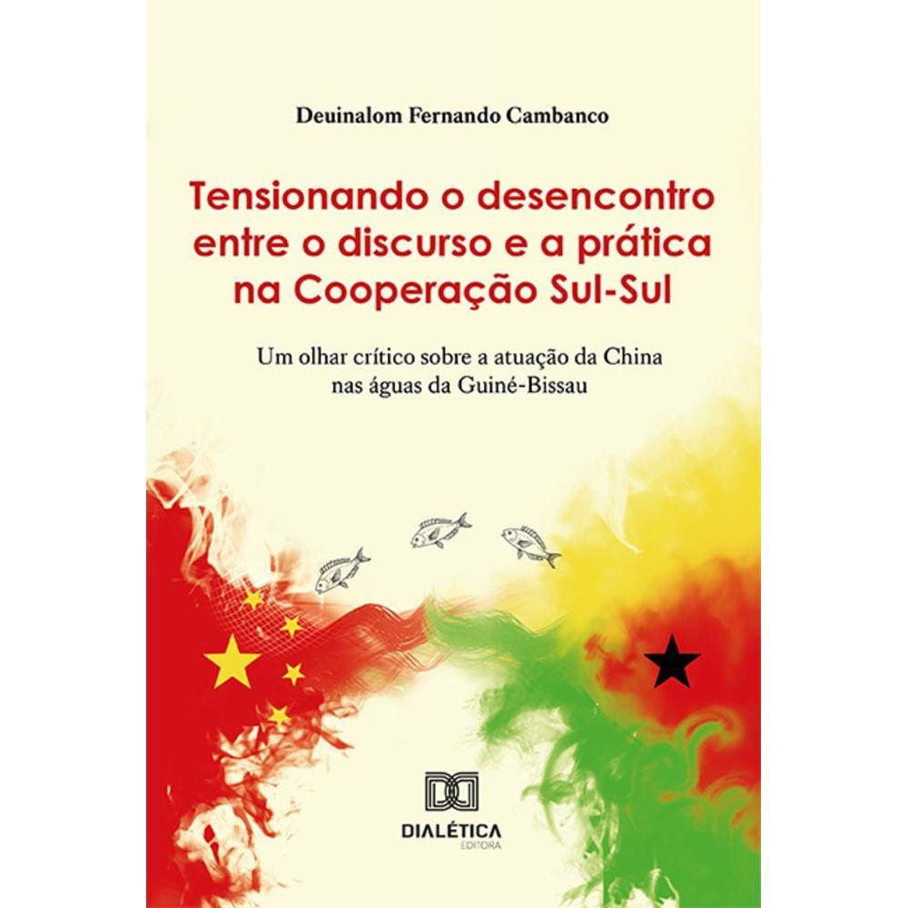 Tensionando o desencontro entre o discurso e a prática na Cooperação Sul-Sul - Um olhar crítico sobre a atuação da China nas águas da Guiné-Bissau